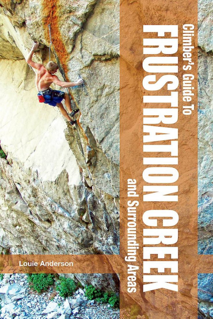 A Climbers Guide To Frustration Creek by Louie Anderson