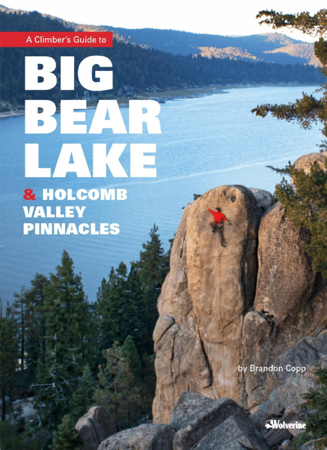 A Climbers Guide To Big Bear Lake & Holcomb Valley Pinnacles by Brandon Copp
